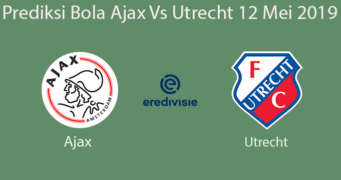 Prediksi Bola Ajax Vs Utrecht 12 Mei 2019