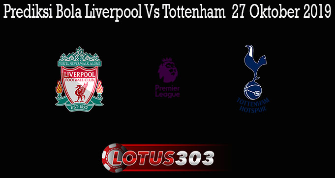 Prediksi Bola Liverpool Vs Tottenham  27 Oktober 2019