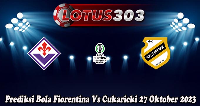 Prediksi Bola Fiorentina Vs Cukaricki 27 Oktober 2023