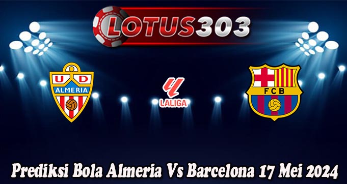 Prediksi Bola Almeria Vs Barcelona 17 Mei 2024