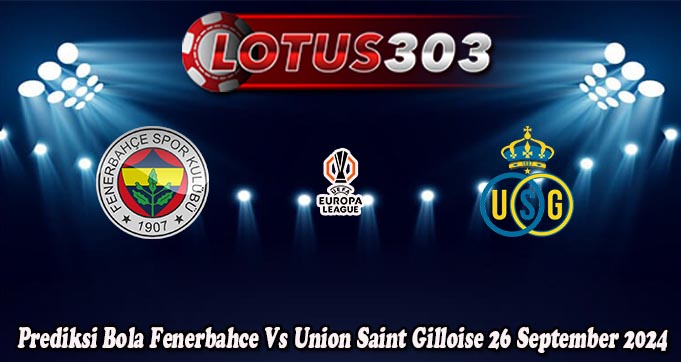 Prediksi Bola Fenerbahce Vs Union Saint Gilloise 26 Sept 2024