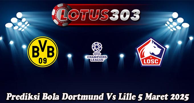 Prediksi Bola Dortmund Vs Lille 5 Maret 2025