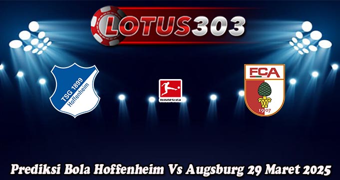 Prediksi Bola Hoffenheim Vs Augsburg 29 Maret 2025
