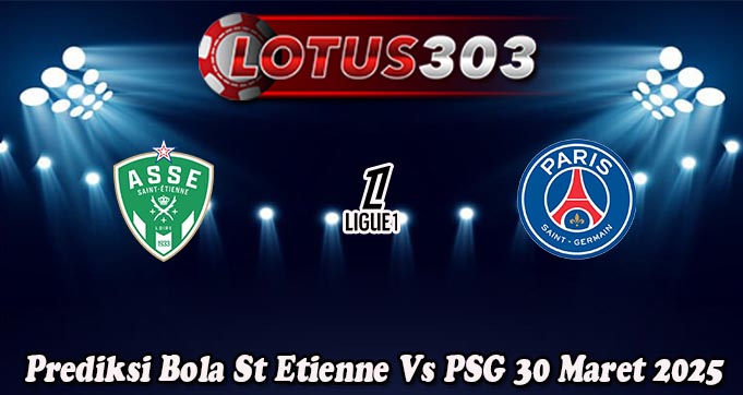 Prediksi Bola St Etienne Vs PSG 30 Maret 2025