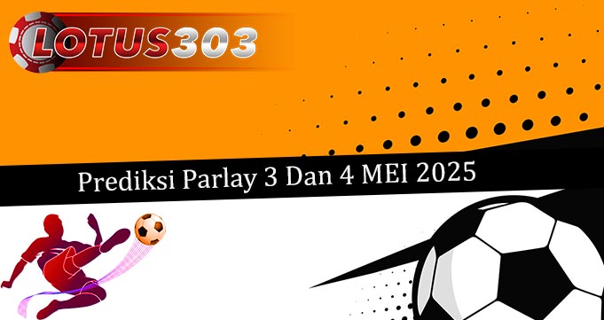 Prediksi Parlay Akurat 3 Dan 4 Mei 2025