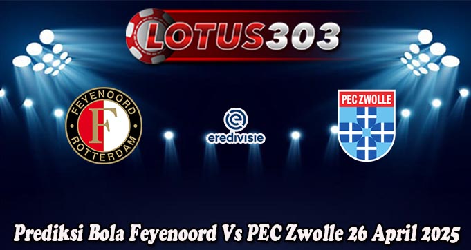 Prediksi Bola Feyenoord Vs PEC Zwolle 26 April 2025