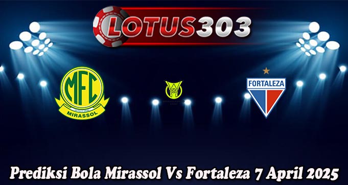 Prediksi Bola Mirassol Vs Fortaleza 7 April 2025