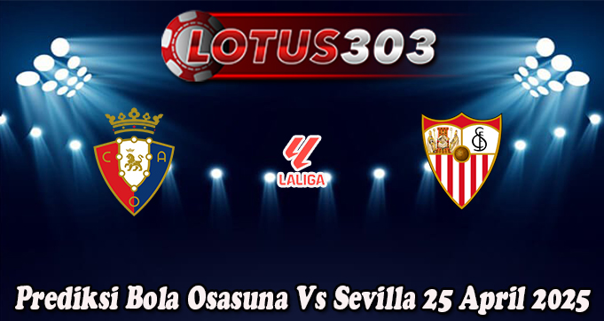 Prediksi Bola Osasuna Vs Sevilla 25 April 2025