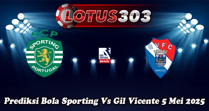 Prediksi Bola Sporting Vs Gil Vicente 5 Mei 2025