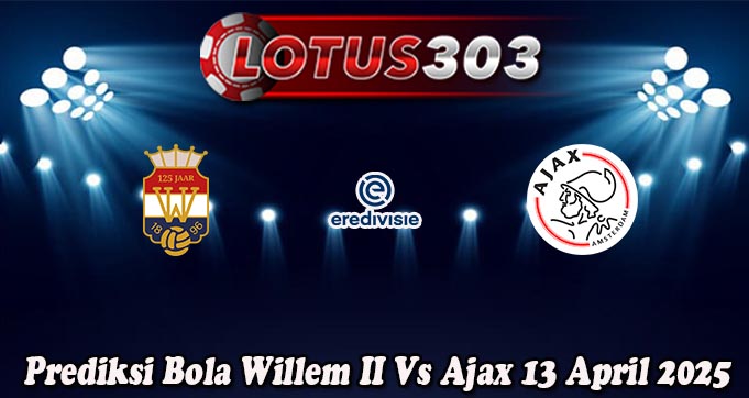 Prediksi Bola Willem II Vs Ajax 13 April 2025
