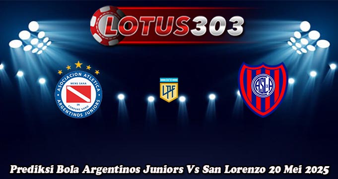 Prediksi Bola Argentinos Juniors Vs San Lorenzo 20 Mei 2025