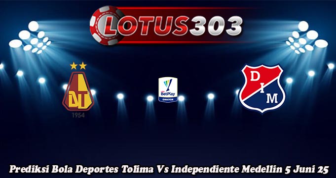 Prediksi Bola Deportes Tolima Vs Independiente Medellin 5 Juni 25