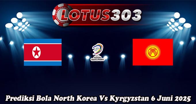 Prediksi Bola North Korea Vs Kyrgyzstan 6 Juni 2025