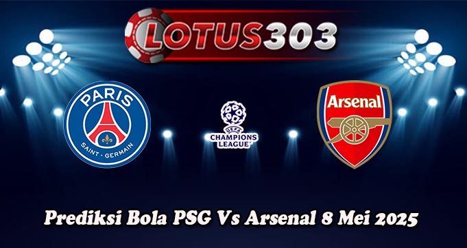 Prediksi Bola PSG Vs Arsenal 8 Mei 2025