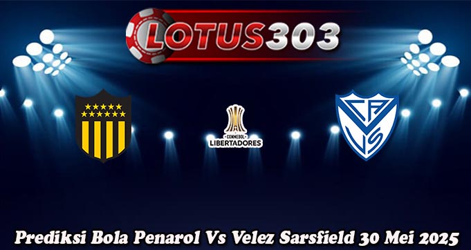 Prediksi Bola Penarol Vs Velez Sarsfield 30 Mei 2025