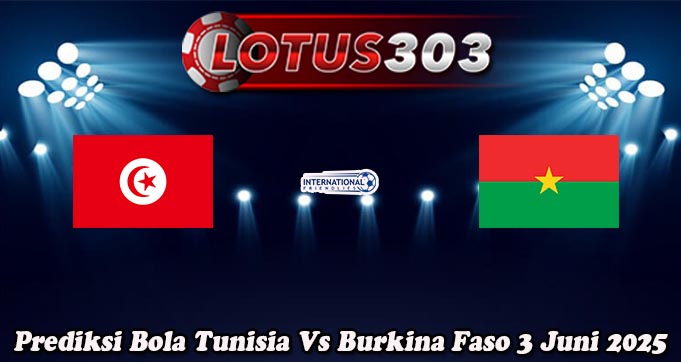 Prediksi Bola Tunisia Vs Burkina Faso 3 Juni 2025