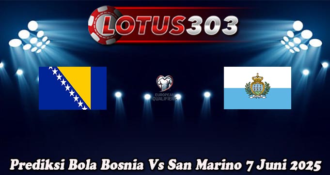 Prediksi Bola Bosnia Vs San Marino 7 Juni 2025