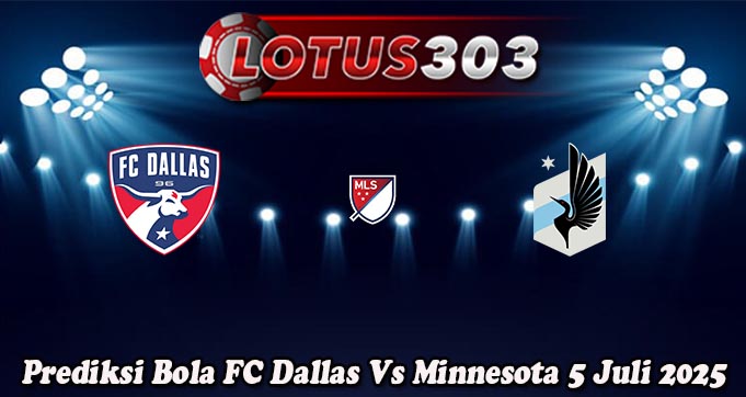 Prediksi Bola FC Dallas Vs Minnesota 5 Juli 2025