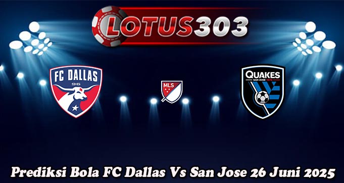 Prediksi Bola FC Dallas Vs San Jose 26 Juni 2025