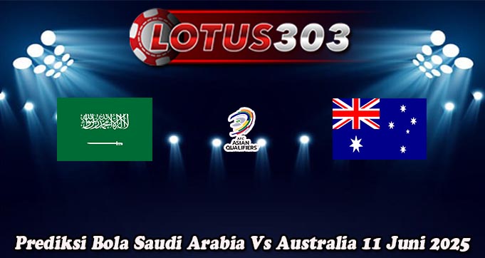 Prediksi Bola Saudi Arabia Vs Australia 11 Juni 2025