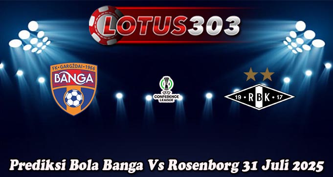 Prediksi Bola Banga Vs Rosenborg 31 Juli 2025