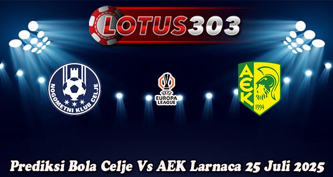 Prediksi Bola Celje Vs AEK Larnaca 25 Juli 2025