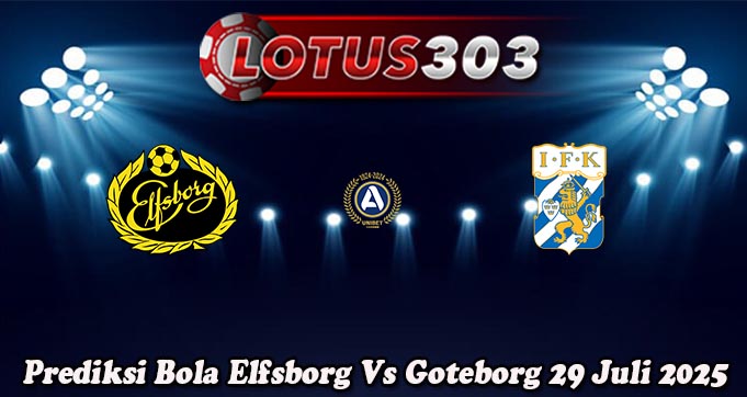 Prediksi Bola Elfsborg Vs Goteborg 29 Juli 2025