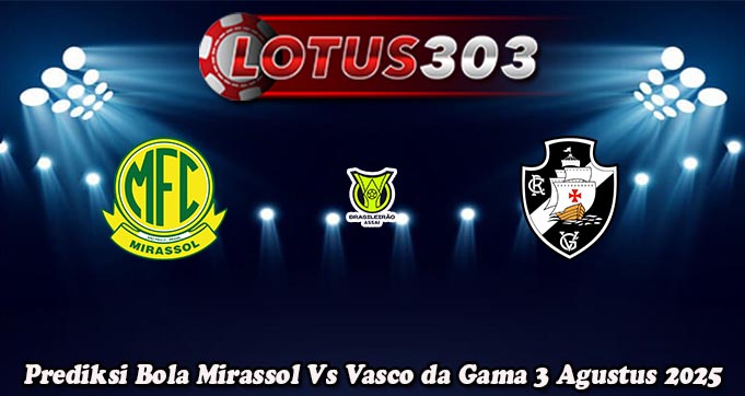 Prediksi Bola Mirassol Vs Vasco da Gama 3 Agustus 2025