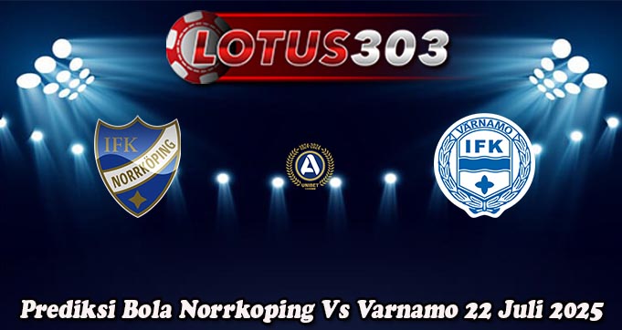 Prediksi Bola Norrkoping Vs Varnamo 22 Juli 2025