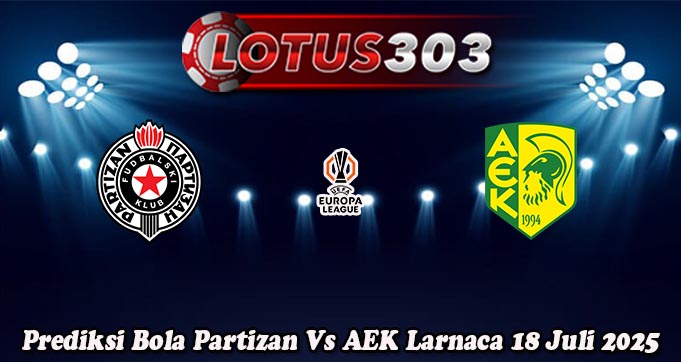 Prediksi Bola Partizan Vs AEK Larnaca 18 Juli 2025