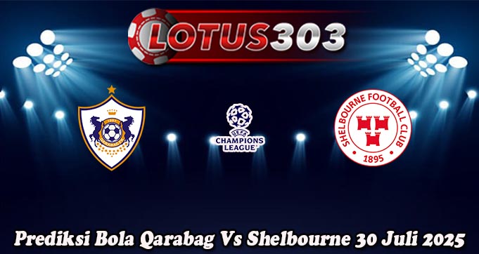 Prediksi Bola Qarabag Vs Shelbourne 30 Juli 2025