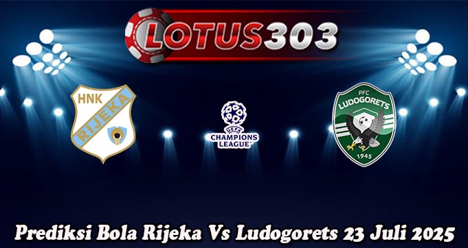 Prediksi Bola Rijeka Vs Ludogorets 23 Juli 2025