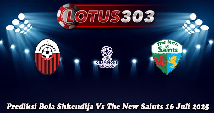 Prediksi Bola Shkendija Vs The New Saints 16 Juli 2025