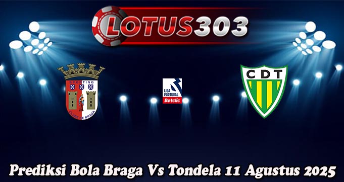 Prediksi Bola Braga Vs Tondela 11 Agustus 2025