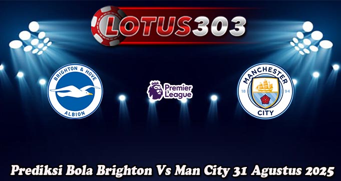 Prediksi Bola Brighton Vs Man City 31 Agustus 2025
