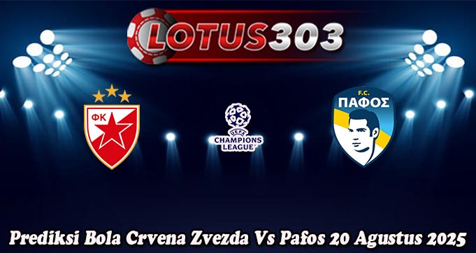 Prediksi Bola Crvena Zvezda Vs Pafos 20 Agustus 2025