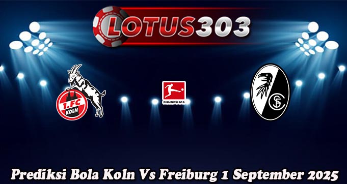 Prediksi Bola Koln Vs Freiburg 1 September 2025