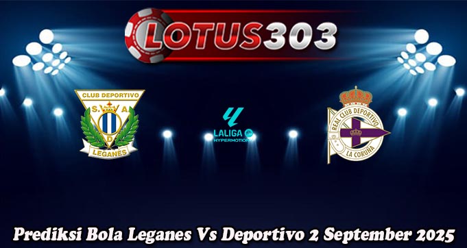 Prediksi Bola Leganes Vs Deportivo 2 September 2025