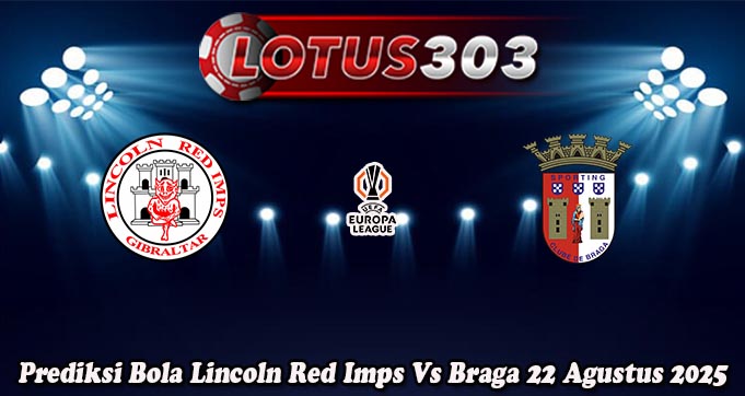 Prediksi Bola Lincoln Red Imps Vs Braga 22 Agustus 2025