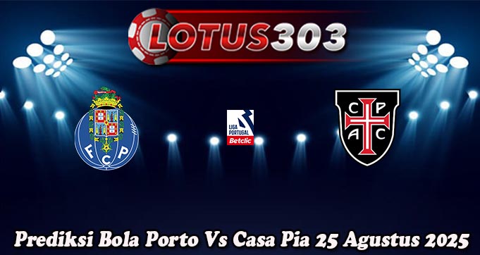 Prediksi Bola Porto Vs Casa Pia 25 Agustus 2025