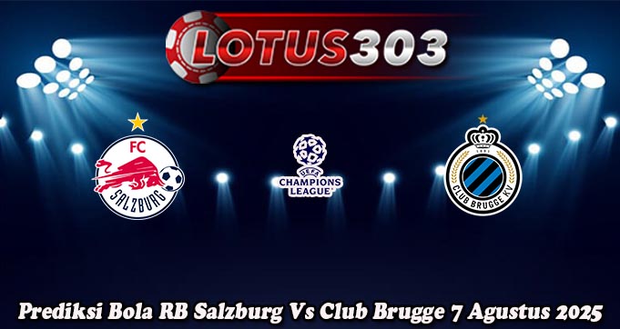 Prediksi Bola RB Salzburg Vs Club Brugge 7 Agustus 2025