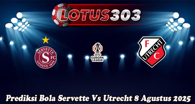 Prediksi Bola Servette Vs Utrecht 8 Agustus 2025