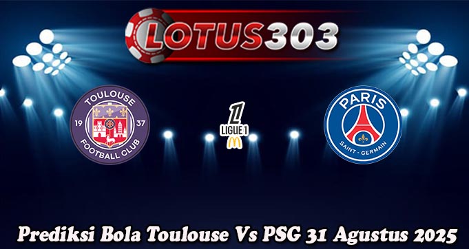 Prediksi Bola Toulouse Vs PSG 31 Agustus 2025