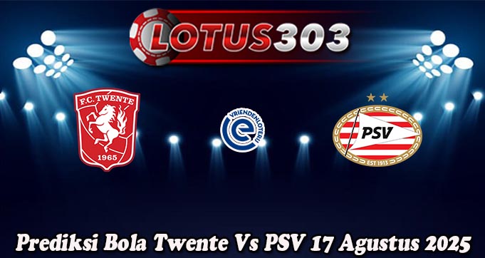 Prediksi Bola Twente Vs PSV 17 Agustus 2025