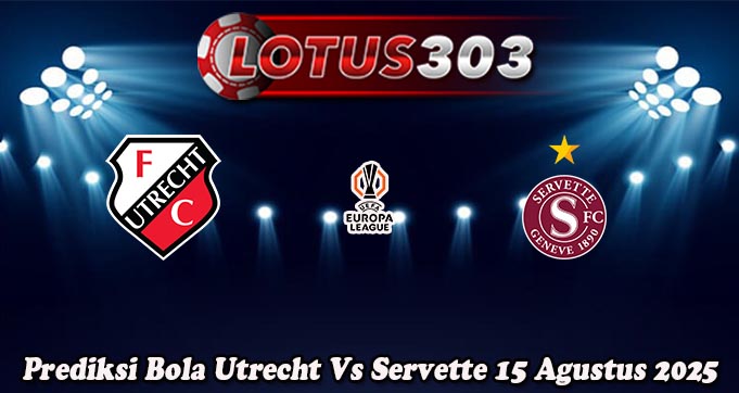 Prediksi Bola Utrecht Vs Servette 15 Agustus 2025