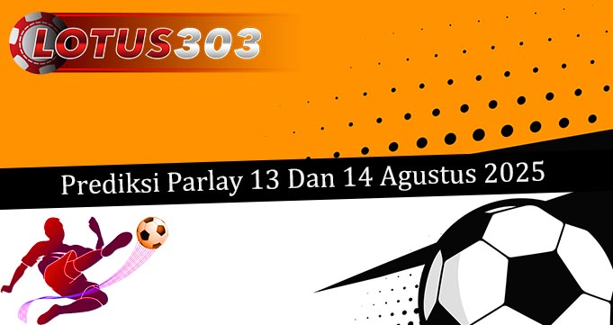 Prediksi Parlay Akurat 13 Dan 14 Agustus 2025