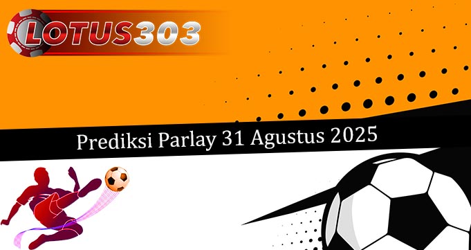 Prediksi Parlay Akurat 31 Agustus 2025