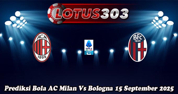 Prediksi Bola AC Milan Vs Bologna 15 September 2025