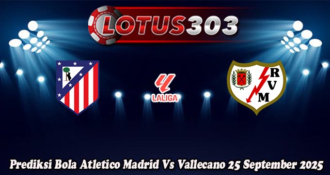 Prediksi Bola Atletico Madrid Vs Vallecano 25 September 2025