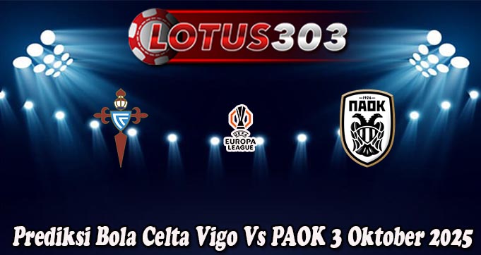 Prediksi Bola Celta Vigo Vs PAOK 3 Oktober 2025